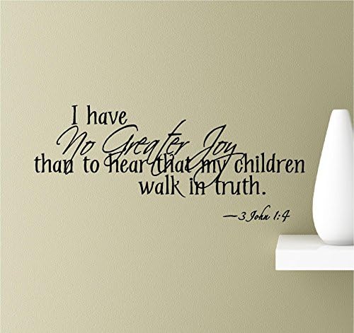 Nincs Nagyobb Öröm, Mint amikor Hallom, hogy Gyermekeim Igazságban járnak. -3 János 1:4 Vinil Wall Art Inspiráló Idézetek